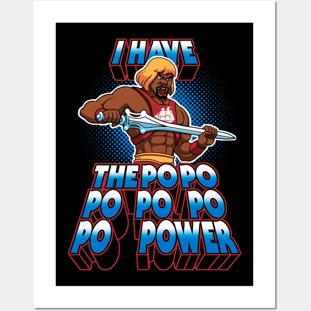 I have the PoPoPoPoPoPoPOWER Wall Art by TheTeenosaur